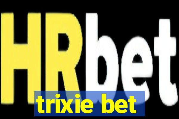 trixie bet